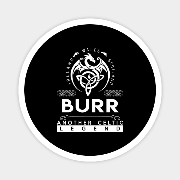 Burr Name T Shirt - Another Celtic Legend Burr Dragon Gift Item Magnet by harpermargy8920